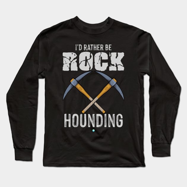 Rockhounding - Funny rock collecting and Geology Gift Long Sleeve T-Shirt by woormle